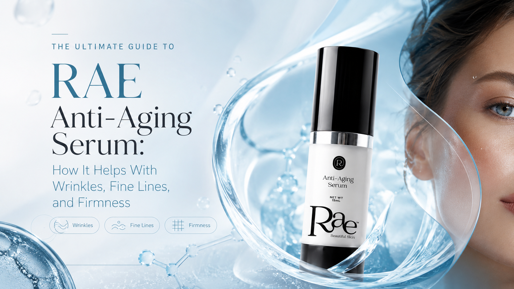 The Ultimate Guide to Rae Anti-Aging Serum: How It Helps With Wrinkles, Fine Lines, and Firmness
