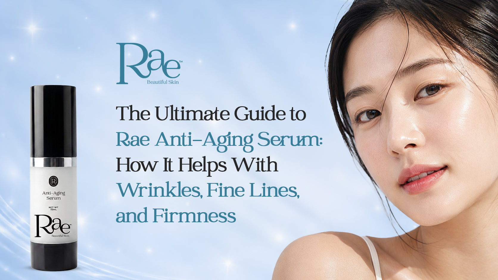 The Ultimate Guide to Rae Anti-Aging Serum: How It Helps With Wrinkles, Fine Lines, and Firmness